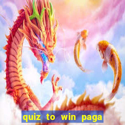 quiz to win paga mesmo quiz money paga mesmo